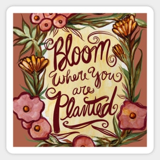 Bloom where you are planted Sticker